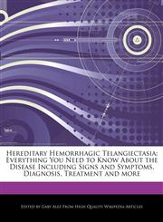 Hereditary Hemorrhagic Telangiectasia Everything You Need to Know About the Disease Including Signs and Symptoms, Diagnosis, Treatment and more,1276156715,9781276156714