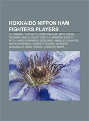 Hokkaido Nippon Ham Fighters players Yu Darvish, Yuki Saitō, Hideki Okajima, Andy Green, Tsuyoshi Shinjo, Buddy Carlyle, Brandon Knight,1155207610,9781155207612