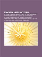 Navistar International International Harvester, IC Bus, AmTran, Mahindra Navistar, International 3800, Holiday Rambler, International Durastar,115766038X,9781157660385