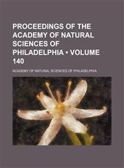 Proceedings of the Academy of Natural Sciences of Philadelphia (Volume 140),1154269647,9781154269642