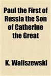 Paul the First of Russia the Son of Catherine the Great,1153080672,9781153080675