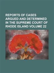 Reports of Cases Argued and Determined in the Supreme Court of Rhode Island Volume 22,1234224844,9781234224844