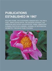 Publications Established in 1967 Rolling Stone, the Eyeopener, Ranger Rick, the Pen & Quill, Amar Chitra Katha, the Georgia Straight, the American Sp,1156575451,9781156575451