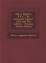 Harry Butters, R.F.A., an American Citizen Life and War Letters - Primary Source Edition,1294604988,9781294604983