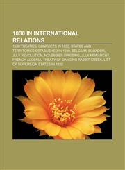 1830 in international relations 1830 treaties, Conflicts in 1830, States and territories established in 1830, Belgium, Ecuador,1155985028,9781155985022