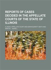 Reports of Cases Decided in the Appellate Courts of the State of Illinois (Volume 46),115012010X,9781150120107