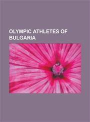 Olympic Athletes of Bulgaria Anelia Nuneva, Antoaneta Todorova, Atanaska Angelova, Atanas Andonov, Atanas Chochev, Atanas Mladenov, Atanas Tarev, D,1155233794,9781155233796
