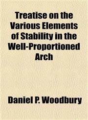 Treatise on the Various Elements of Stability in the Well-Proportioned Arch,1152617044,9781152617049