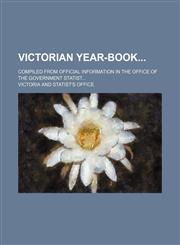 Victorian year-book; Compiled from official information in the office of the Government Statist...,1130473260,9781130473261