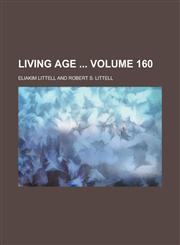 Living Age  Volume 160,1234273535,9781234273538