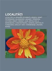 Localități Localități cu denumiri schimbate, Brașov, Sankt Petersburg, Kaliningrad, Aşgabat, Târnăveni, Victoria, Onești, Rădești, Alba,123227755X,9781232277552
