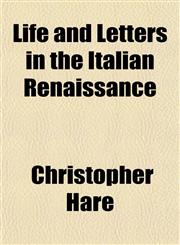 Life and Letters in the Italian Renaissance,1150676302,9781150676307