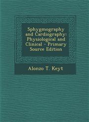 Sphygmography and Cardiography Physiological and Clinical - Primary Source Edition,1289394237,9781289394233