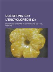 Questions Sur L'Encyclopedie; Distribuees En Forme de Dictionnaire. Bab - Ciel (3 ),1234636603,9781234636609