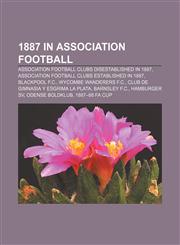 1887 in association football Association football clubs disestablished in 1887, Association football clubs established in 1887, Blackpool F.C.,1157221319,9781157221319