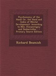 Psychonomy of the Hand Or, the Hand and Index of Mental Development: According to MM. D'Arpentigny and Desbarrolles... - Primary Source Editi,1293656917,9781293656914