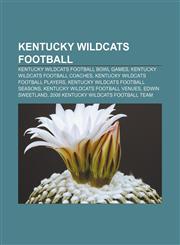 Kentucky Wildcats football Kentucky Wildcats football bowl games, Kentucky Wildcats football coaches, Kentucky Wildcats football players,1156777003,9781156777008