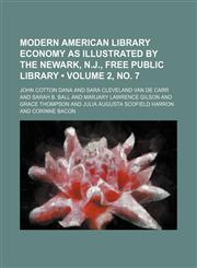 Modern American Library Economy as Illustrated by the Newark, N.J., Free Public Library (Volume 2, No. 7),1235789640,9781235789649