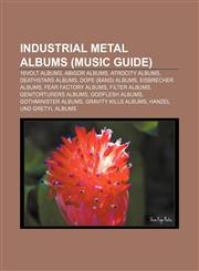 Industrial metal albums (Music Guide) 16Volt albums, Abigor albums, Atrocity albums, Deathstars albums, Dope (band) albums, Eisbrecher albums,1157855938,9781157855934