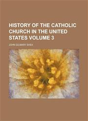 History of the Catholic church in the United States  Volume 3,1153234564,9781153234566
