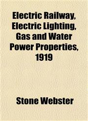 Electric Railway, Electric Lighting, Gas and Water Power Properties, 1919,1152756230,9781152756236
