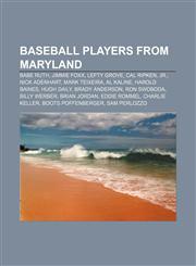 Baseball players from Maryland Babe Ruth, Jimmie Foxx, Lefty Grove, Cal Ripken, Jr., Nick Adenhart, Mark Teixeira, Al Kaline, Harold Baines,1233268619,9781233268610