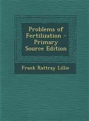 Problems of Fertilization - Primary Source Edition,1287991696,9781287991694