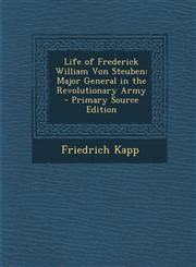 Life of Frederick William Von Steuben Major General in the Revolutionary Army - Primary Source Edition,1295323648,9781295323647