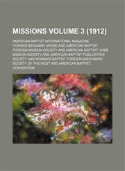 Missions Volume 3 (1912); American Baptist international magazine,1231192674,9781231192672
