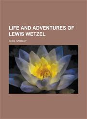 Life and Adventures of Lewis Wetzel,1234223724,9781234223724