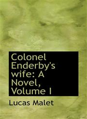 Colonel Enderby's wife A Novel, Volume I,1115655191,9781115655194