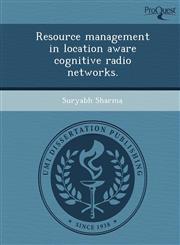Resource management in location aware cognitive radio networks.,1248945174,9781248945179