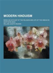Modern Hinduism; Being an Account of the Religion and Life of the Hindus in Northern India,1230267840,9781230267845