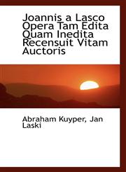 Joannis a Lasco Opera Tam Edita Quam Inedita Recensuit Vitam Auctoris,1116495090,9781116495096