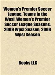 Women's Premier Soccer League Teams in the Wpsl, Women's Premier Soccer League Seasons, 2009 Wpsl Season, 2008 Wpsl Season,1158106033,9781158106035