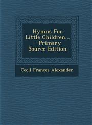 Hymns For Little Children... - Primary Source Edition,1295619407,9781295619405