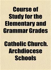 Course of Study for the Elementary and Grammar Grades,1152010638,9781152010635