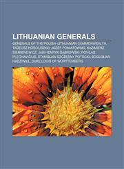 Lithuanian generals Generals of the Polish-Lithuanian Commonwealth, Tadeusz Kościuszko, Józef Poniatowski, Kazimierz Siemienowicz,1155854403,9781155854403