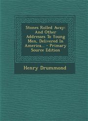 Stones Rolled Away And Other Addresses to Young Men, Delivered in America... - Primary Source Edition,129537479X,9781295374793