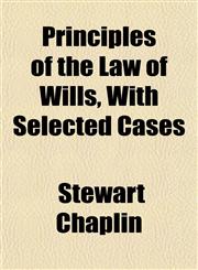 Principles of the Law of Wills, With Selected Cases,1151799475,9781151799470
