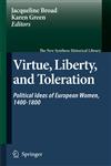 Virtue, Liberty, and Toleration Political Ideas of European Women, 1400-1800,1402058942,9781402058943