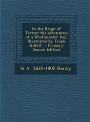 In the Reign of Terror; The Adventures of a Westminster Boy. Illustrated by Frank Gillett - Primary Source Edition,1294560670,9781294560678