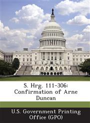 S. Hrg. 111-306 Confirmation of Arne Duncan,1289377456,9781289377458