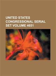 United States Congressional Serial Set Volume 4651,1234074516,9781234074517
