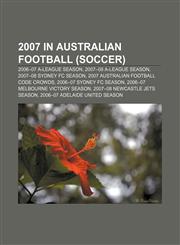 2007 in Australian football (soccer) 2006-07 A-League season, 2007-08 A-League season, 2007-08 Sydney FC season,1157058361,9781157058366