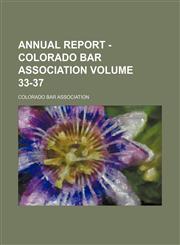 Annual report - Colorado Bar Association Volume 33-37,1154264106,9781154264104