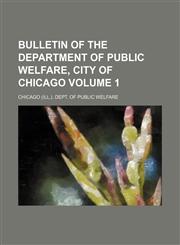 Bulletin of the Department of Public Welfare, City of Chicago Volume 1,1130565491,9781130565492