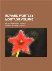 Edward Wortley Montagu; An autobiography [ficious] Volume 1,1150212489,9781150212482