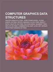 Computer graphics data structures Raster graphics, Pixel, Wire-frame model, Scene graph, Octree, Sprite, Indexed color, Pixel aspect ratio,1155340981,9781155340982