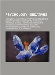 Psychology - Sedatives Alprazolam, Amobarbital, Atropine, Benzodiazepene, Benzodiazepines, Benzodiazepine withdrawal syndrome, Chloral hydrate, Chlorpromazine, Clozapine, Cyclopyrrolones, Diazepam, Diphenhydramine, Estazolam, Eszopiclone, Ethchlorvynol,,1234820145,9781234820145